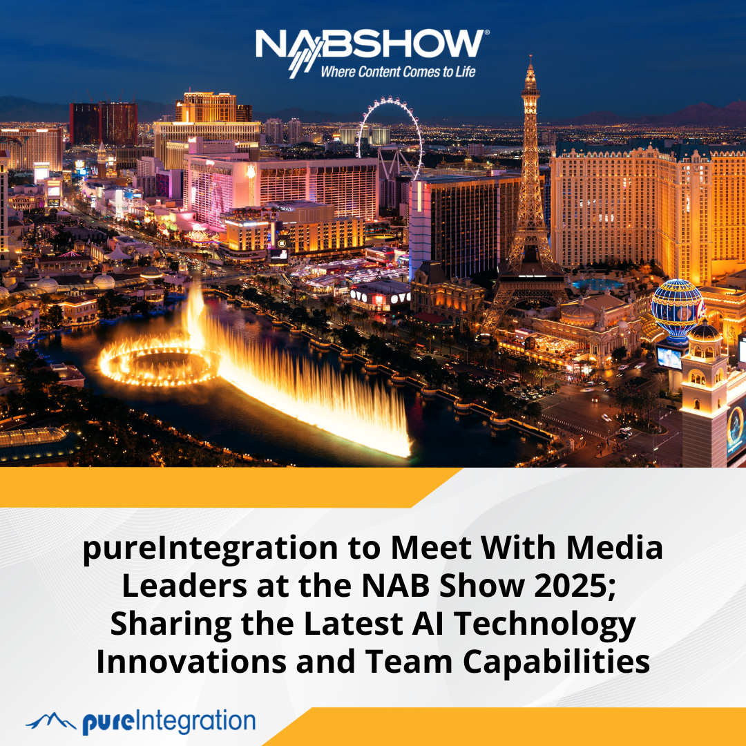 pureIntegration to Meet With Media Leaders at the NAB Show 2025; Sharing the Latest AI Technology Innovations and Team Capabilities
